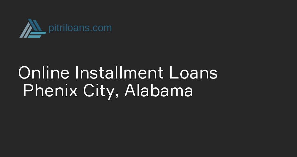 Online Installment Loans in Phenix City, Alabama