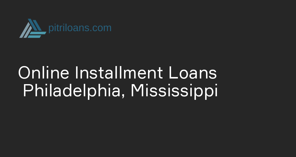 Online Installment Loans in Philadelphia, Mississippi