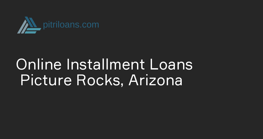 Online Installment Loans in Picture Rocks, Arizona