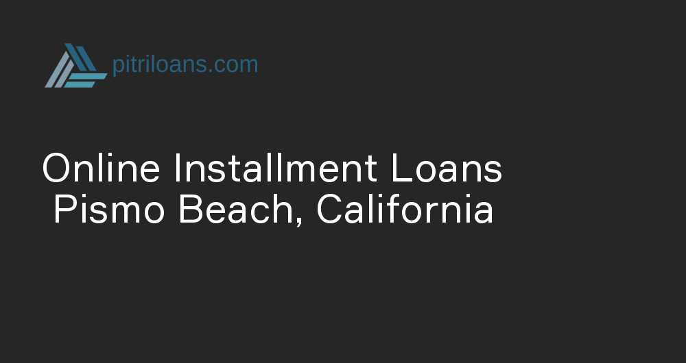 Online Installment Loans in Pismo Beach, California