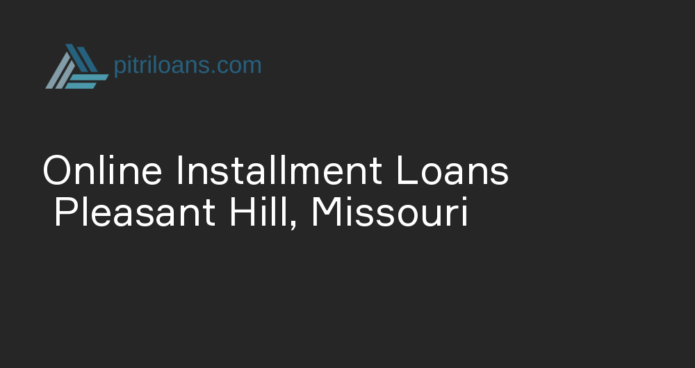 Online Installment Loans in Pleasant Hill, Missouri