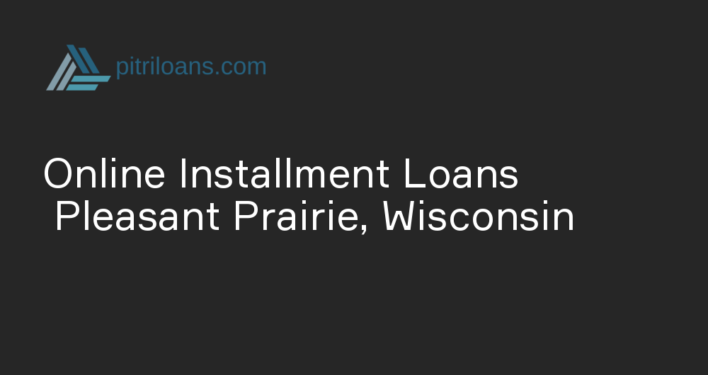 Online Installment Loans in Pleasant Prairie, Wisconsin