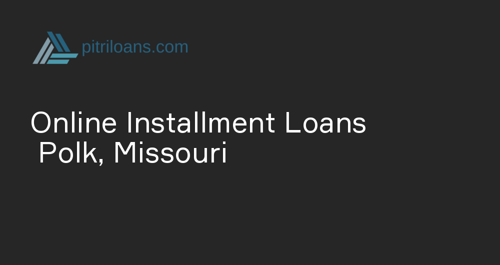 Online Installment Loans in Polk, Missouri