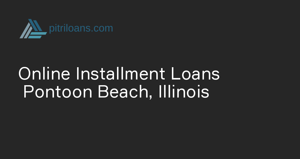 Online Installment Loans in Pontoon Beach, Illinois