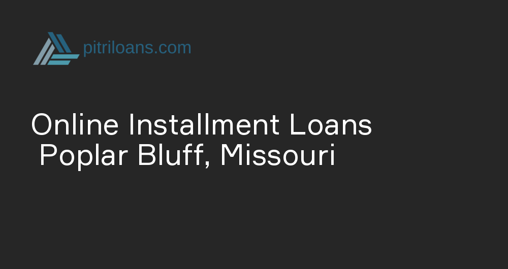 Online Installment Loans in Poplar Bluff, Missouri