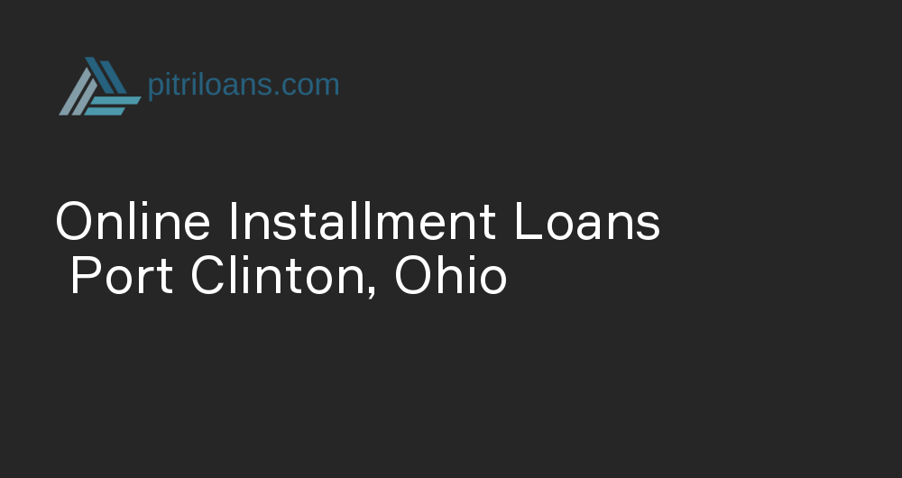 Online Installment Loans in Port Clinton, Ohio