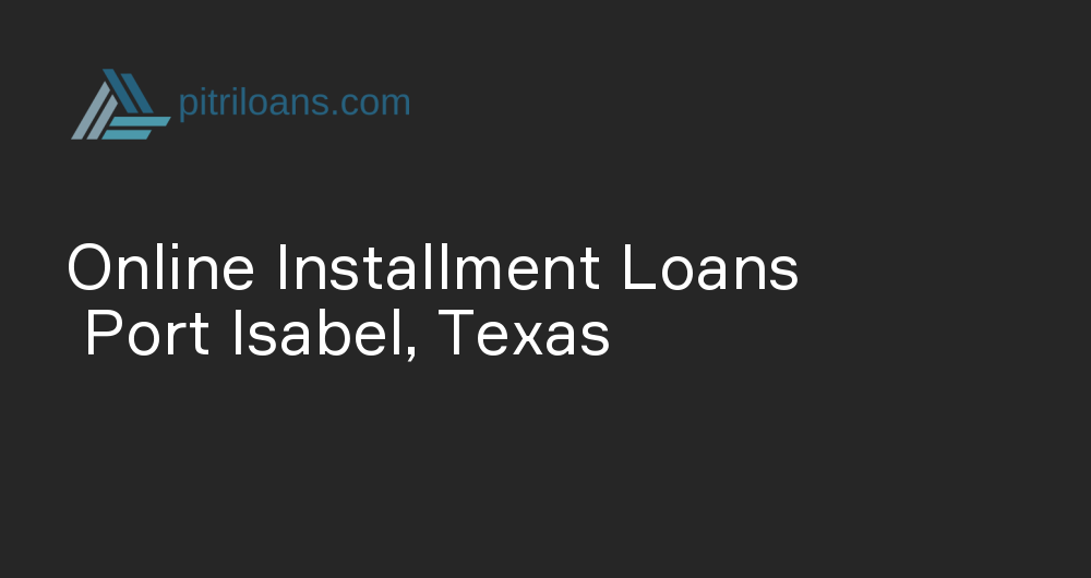 Online Installment Loans in Port Isabel, Texas