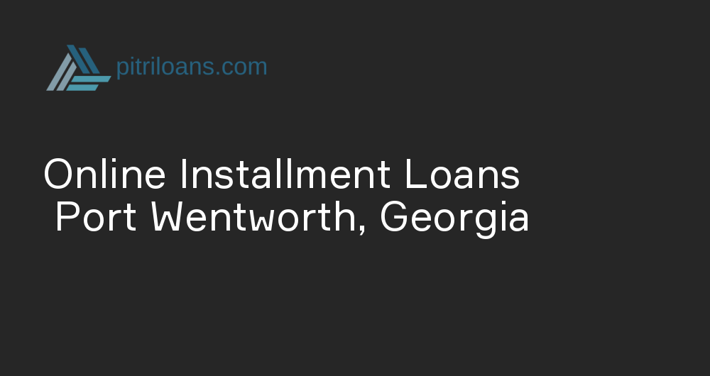 Online Installment Loans in Port Wentworth, Georgia