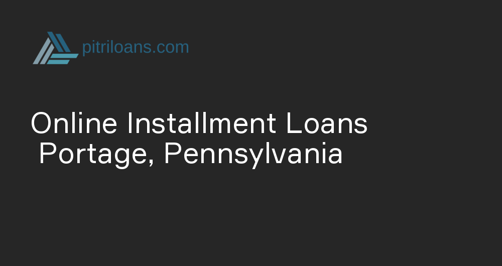 Online Installment Loans in Portage, Pennsylvania