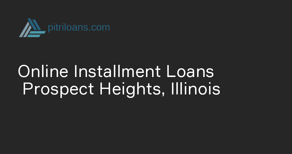 Online Installment Loans in Prospect Heights, Illinois