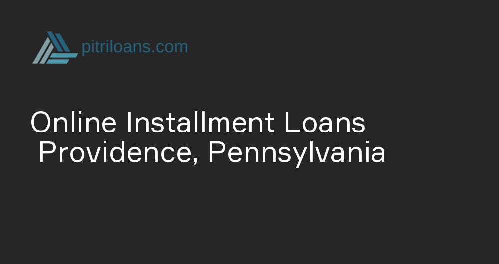Online Installment Loans in Providence, Pennsylvania