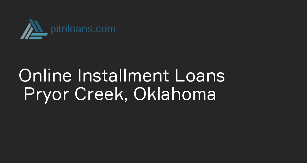 Online Installment Loans in Pryor Creek, Oklahoma