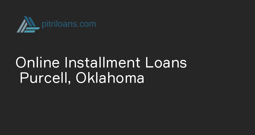 Online Installment Loans in Purcell, Oklahoma