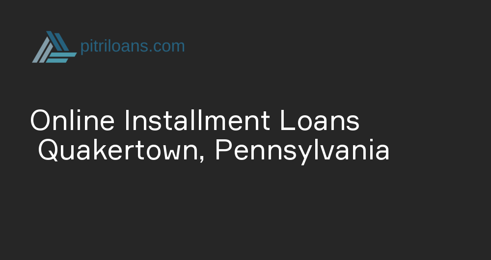 Online Installment Loans in Quakertown, Pennsylvania