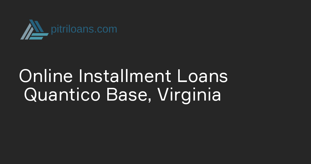 Online Installment Loans in Quantico Base, Virginia