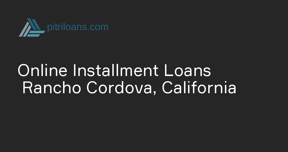 Online Installment Loans in Rancho Cordova, California