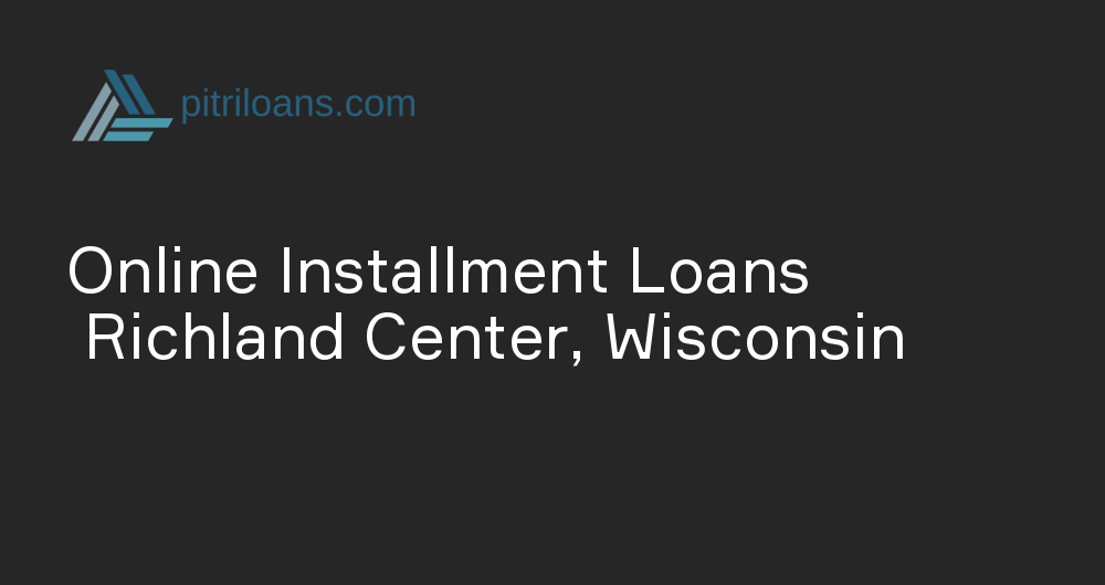 Online Installment Loans in Richland Center, Wisconsin