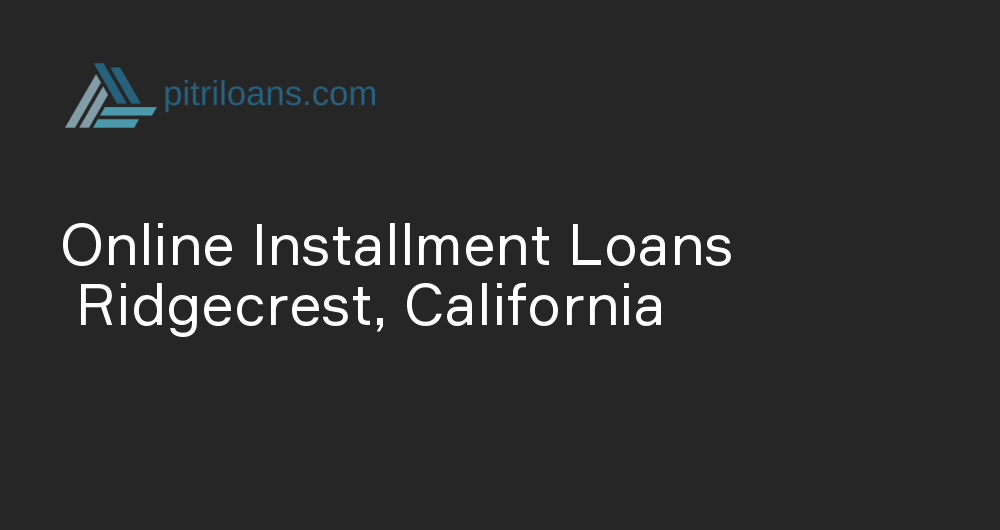 Online Installment Loans in Ridgecrest, California