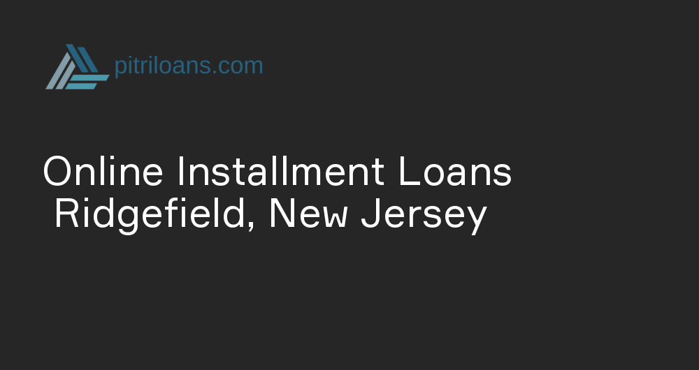 Online Installment Loans in Ridgefield, New Jersey