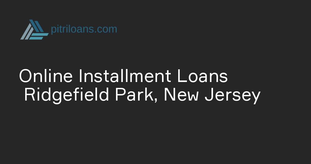 Online Installment Loans in Ridgefield Park, New Jersey