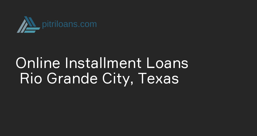 Online Installment Loans in Rio Grande City, Texas