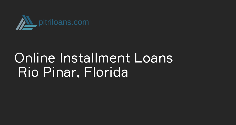 Online Installment Loans in Rio Pinar, Florida