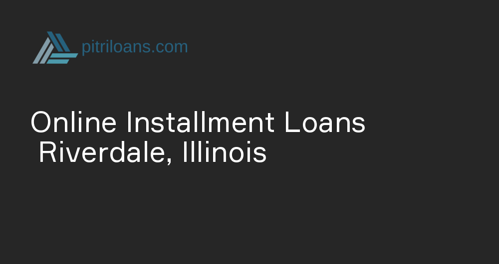 Online Installment Loans in Riverdale, Illinois