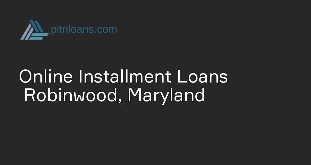 Online Installment Loans in Robinwood, Maryland
