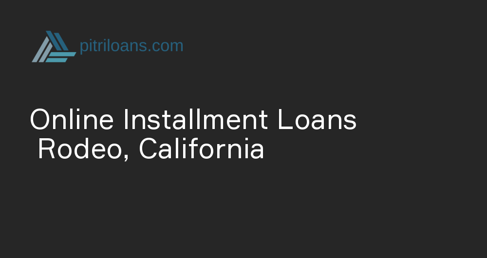 Online Installment Loans in Rodeo, California