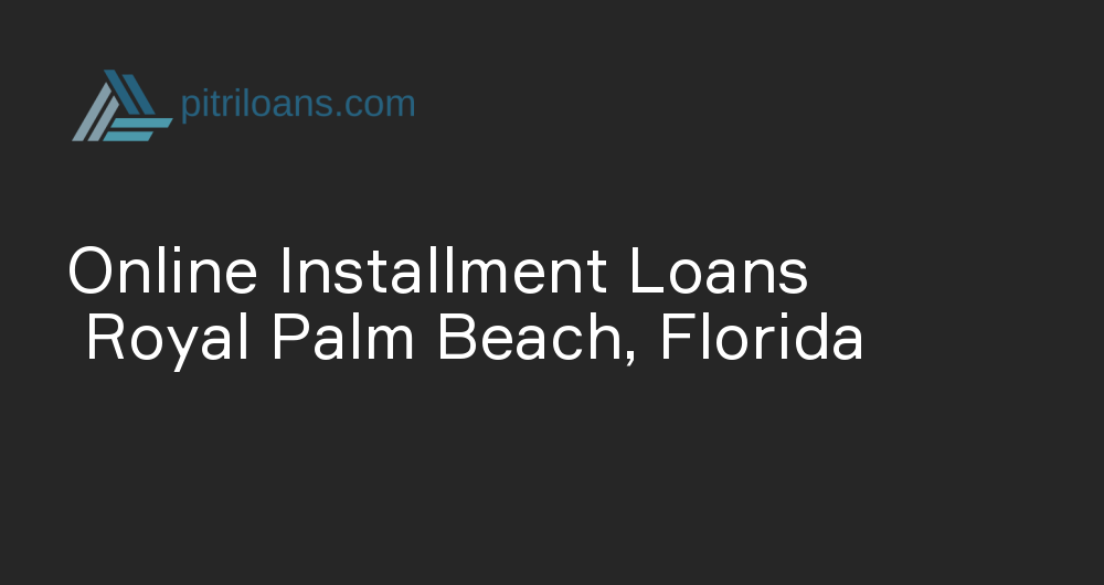 Online Installment Loans in Royal Palm Beach, Florida