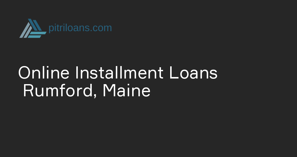 Online Installment Loans in Rumford, Maine