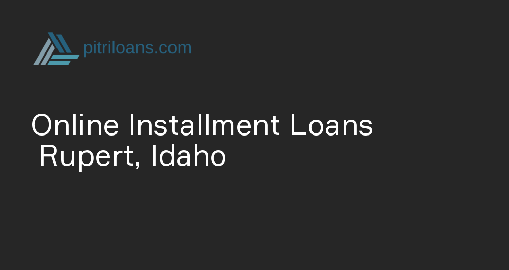 Online Installment Loans in Rupert, Idaho