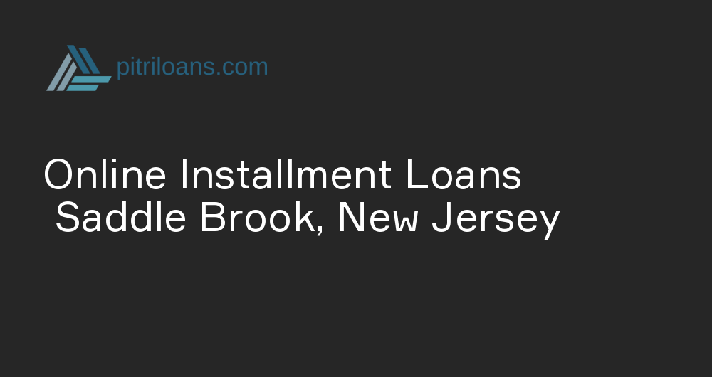 Online Installment Loans in Saddle Brook, New Jersey