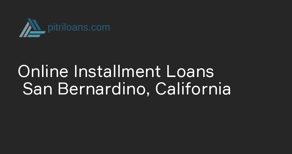 Online Installment Loans in San Bernardino, California