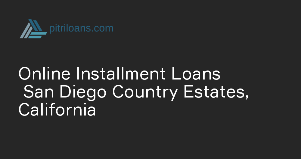 Online Installment Loans in San Diego Country Estates, California