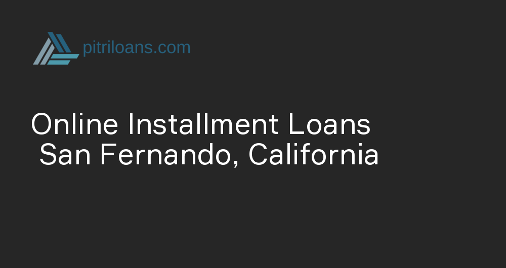 Online Installment Loans in San Fernando, California