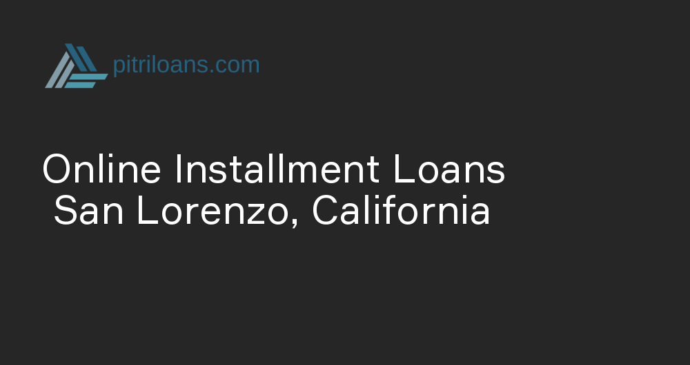 Online Installment Loans in San Lorenzo, California