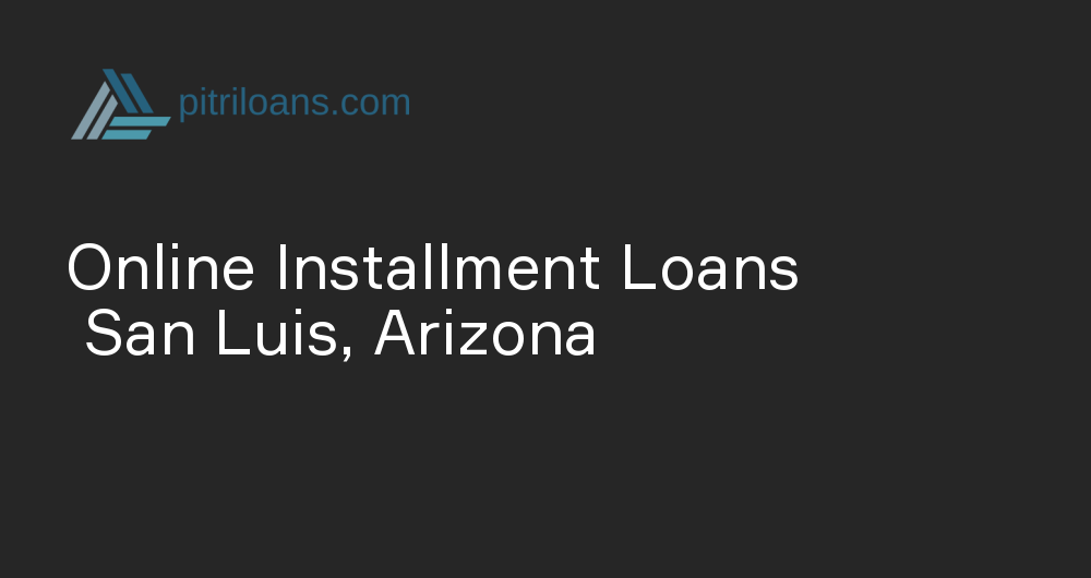 Online Installment Loans in San Luis, Arizona