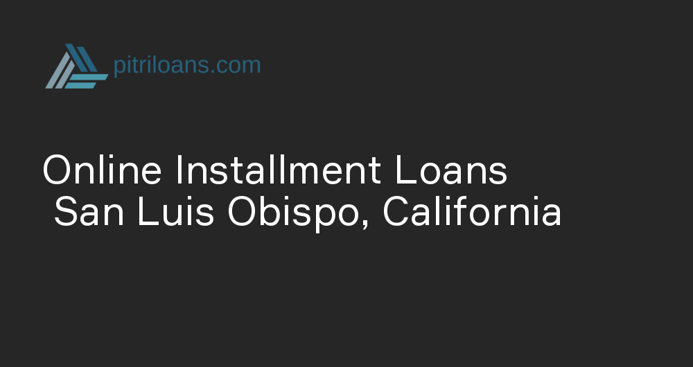 Online Installment Loans in San Luis Obispo, California