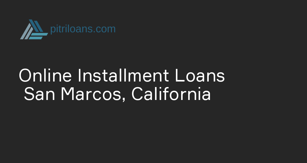 Online Installment Loans in San Marcos, California