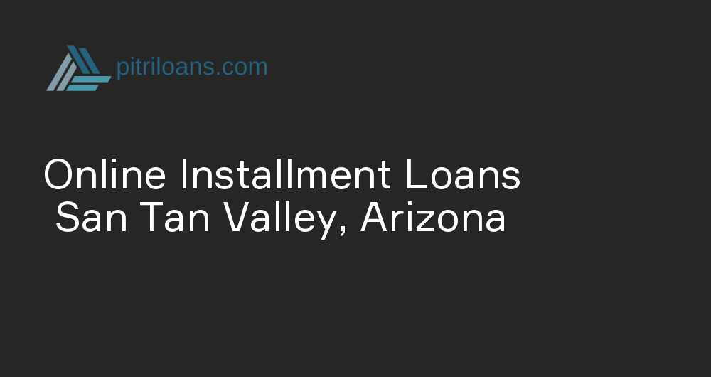 Online Installment Loans in San Tan Valley, Arizona