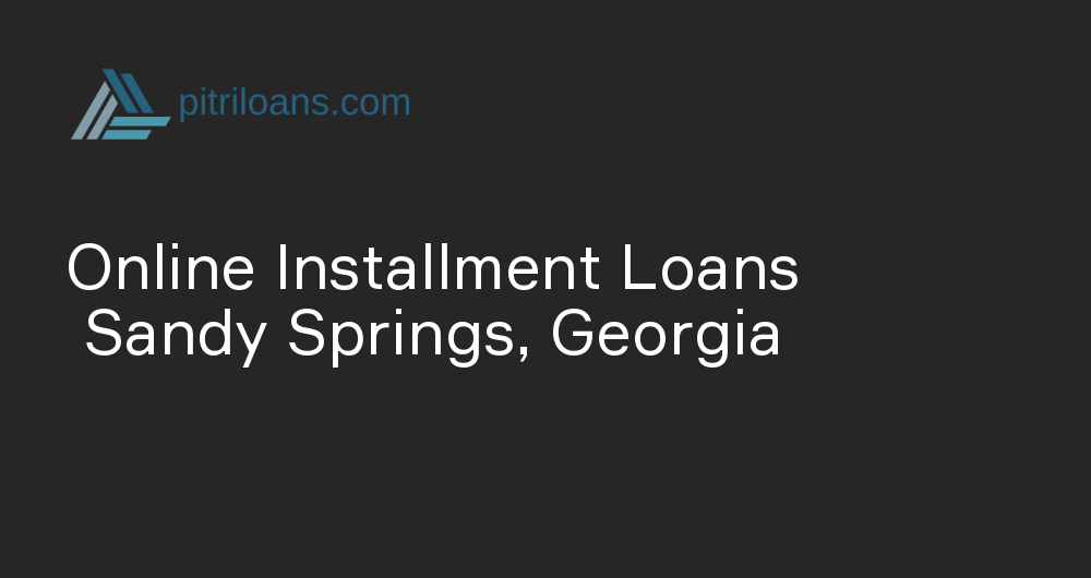 Online Installment Loans in Sandy Springs, Georgia