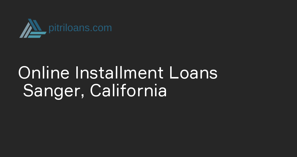 Online Installment Loans in Sanger, California