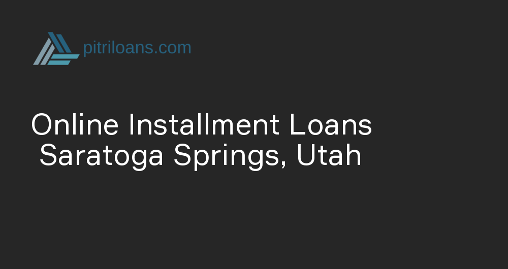 Online Installment Loans in Saratoga Springs, Utah