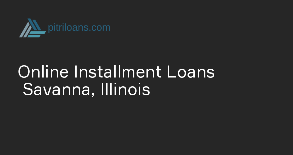 Online Installment Loans in Savanna, Illinois