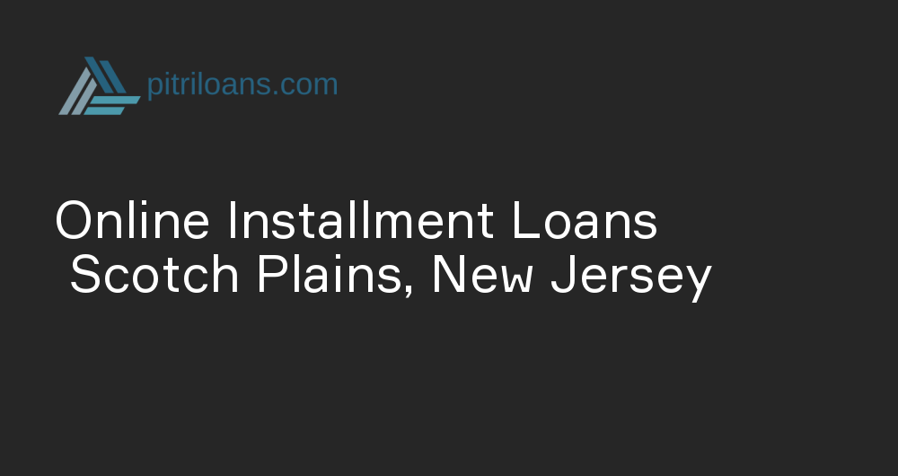 Online Installment Loans in Scotch Plains, New Jersey