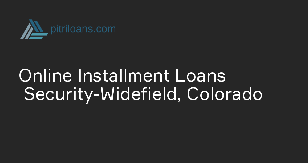 Online Installment Loans in Security-Widefield, Colorado