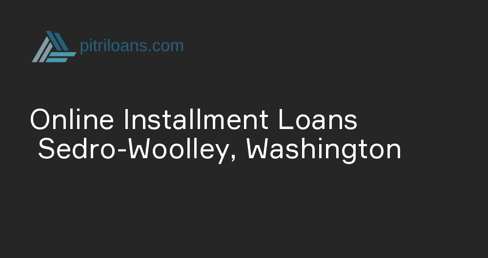 Online Installment Loans in Sedro-Woolley, Washington