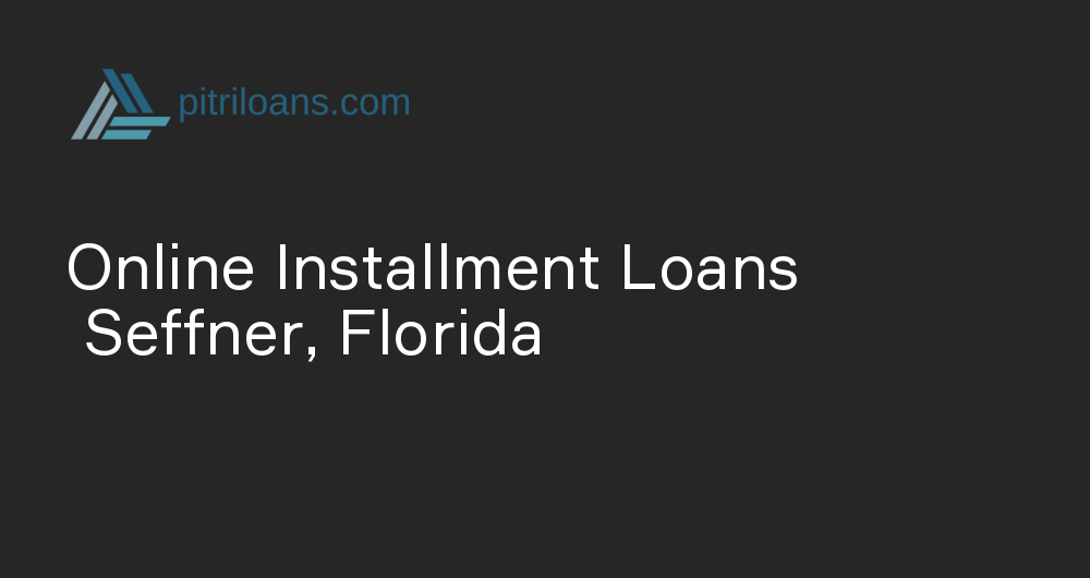 Online Installment Loans in Seffner, Florida