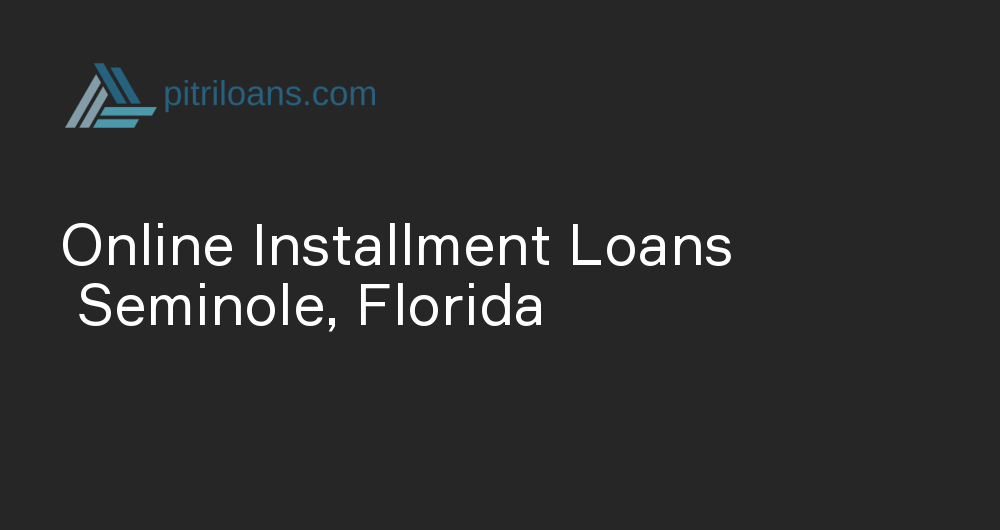 Online Installment Loans in Seminole, Florida